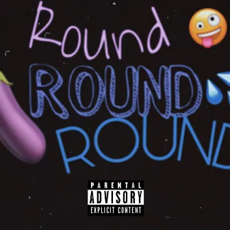 Round Round Round by DeeThaGoat