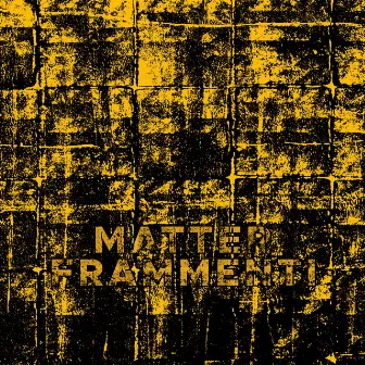 Frammenti by Matter