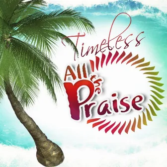 All the Praise by Timeless