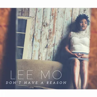 Don't Have a Reason by Lee Mo