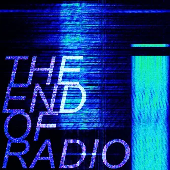 The End Of Radio by Unknown Artist