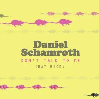 Don't Talk To Me (Rat Race) by Daniel Schamroth