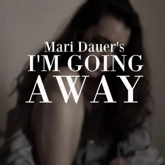 I'm Going Away by Mari Dauer