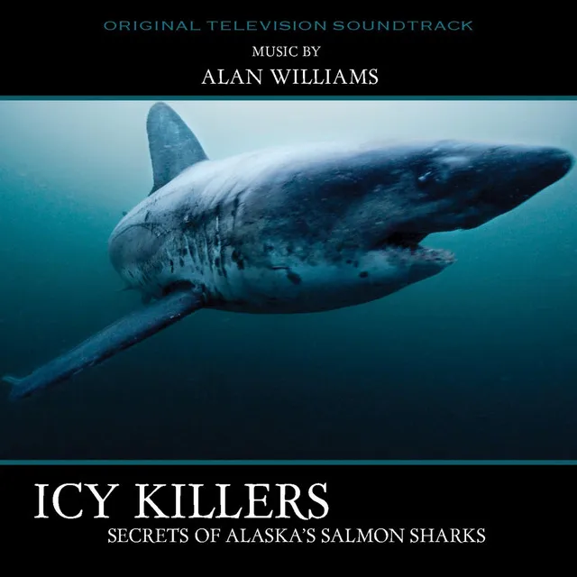 Icy Killers: Secrets of Alaska's Salmon Sharks (Original Television Soundtrack)