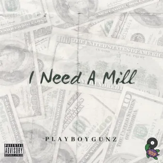 I Need A Mill by Playboygunz