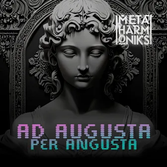 Ad Augusta Per Angusta by Metaharmoniks