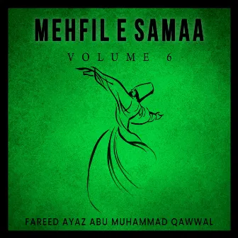 Mehfil E Samaa, Vol. 6 by Fareed Ayaz Abu Muhammad Qawwal