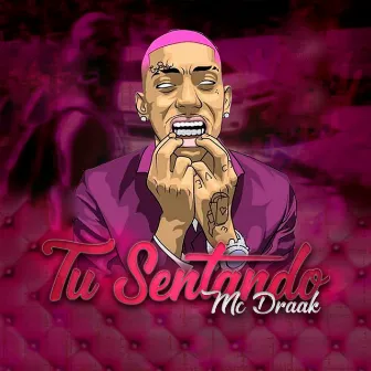 Tu Sentando by Mc Draak