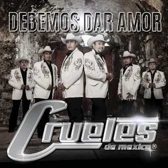 Debemos Dar Amor by Los Crueles de México