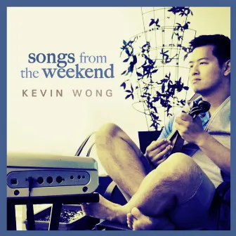 Songs from the Weekend by Kevin Wong