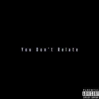 You Don't Relate by Unknown Artist