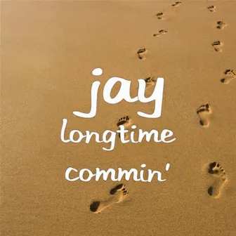 Longtime Commin' by Jay