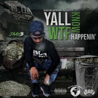 Yall Know Wtf Happenin by BDR Jaayb