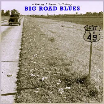 Big Road Blues - a Tommy Johnson Anthology by Tommy Johnson