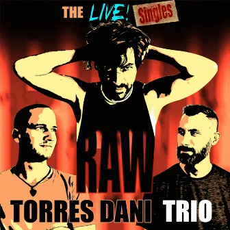 RAW / The Live Singles (TRIO) by Torres Dani