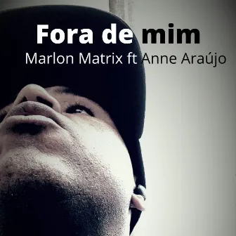 Fora de Mim by Marlon Matrix