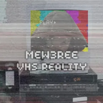 VHS Reality by Mew3ree