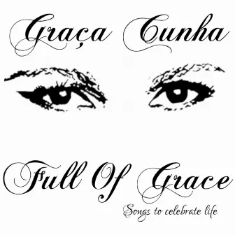 Full of Grace (Songs to Celebrate Life) by Graça Cunha