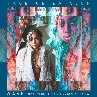 Wave (feat. Seun Kuti & Friday Octoba) by Jade De LaFleur