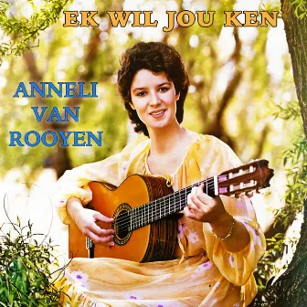 Ek Wil Jou Ken by Anneli Van Rooyen