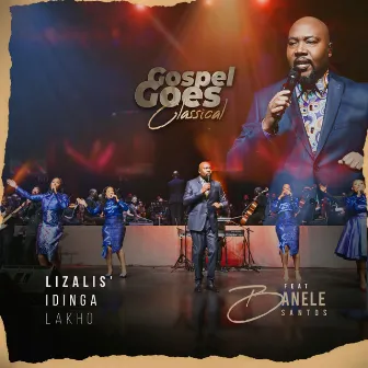 Lizalis' idinga Lakho (Live) by Gospel Goes Classical