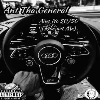 Ain't No 50/50 (Ride Wit Me) by Ant Tha General