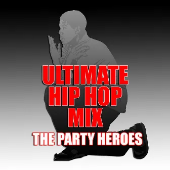 Ultimate Hip Hop Mix by The Party Heroes