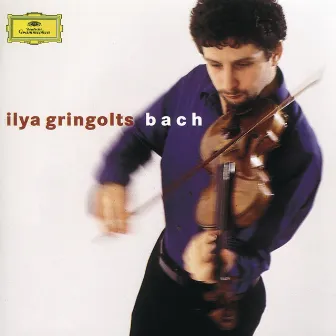 Bach: Partitas Nos.1 & 3; Sonata No.2 by Ilya Gringolts