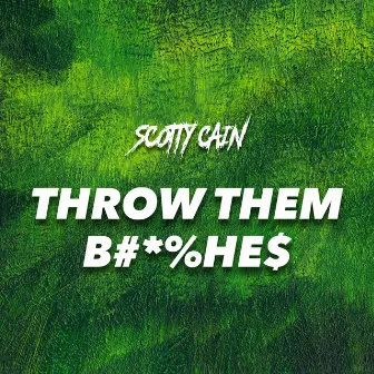 Throw Them Bitches by Scotty Cain