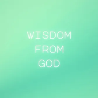 WISDOM FROM GOD by IFEARGOD