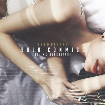 Solo Conmigo (Si Me Necesitas) by Jeampierre