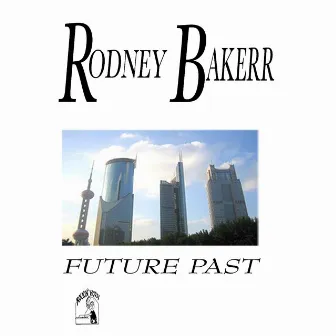 Future Past by Rodney Bakerr