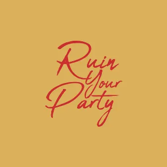 Ruin Your Party by Scotty Sire