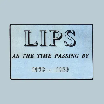 As the time passing by 1979 - 1989 by Lips