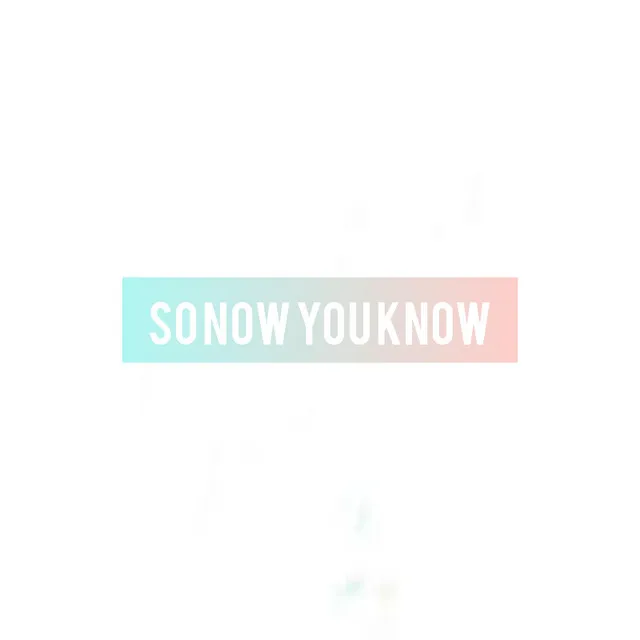 So Now You Know (Radio Edit)