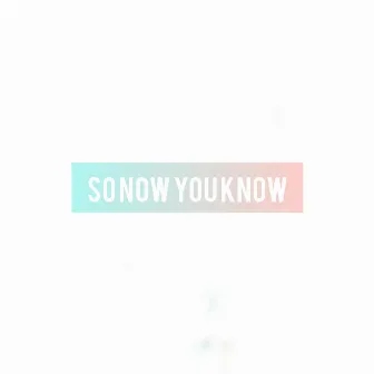 So Now You Know (Radio Edit) by Isaiah Kurtis Pilkington