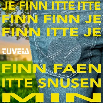 Je finn itte itte finn finn je finn itte je finn faen itte snusen min by TuVeia