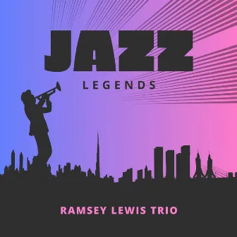 Jazz Legends by Ramsey Lewis Trio