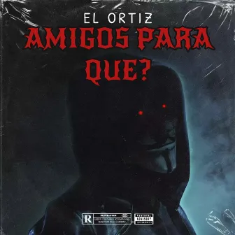 Amigos Para Que? by El Ortiz