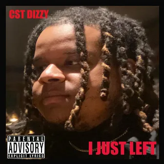 I Just Left by Cst Dizzy