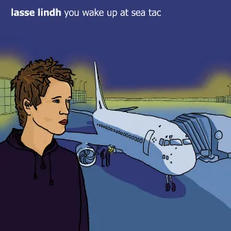 You Wake up at Sea Tac by Lasse Lindh