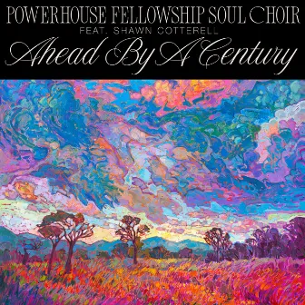 Ahead By A Century by Powerhouse Fellowship Soul Choir