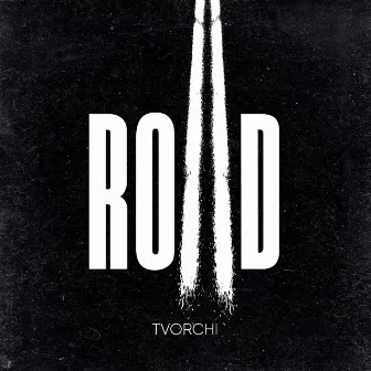 ROAD by TVORCHI