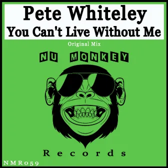 You Can't Live Without Me by Pete Whiteley