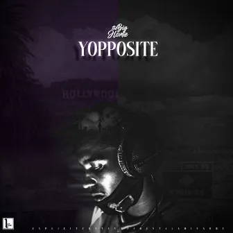 Yopposite by The Big Homie