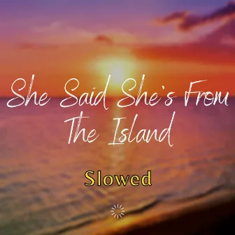 She Said She's from the Islands (Kompa) [Slowed] by Slowed Remix DJ