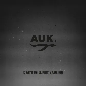 Death Will Not Save Me by Auk.