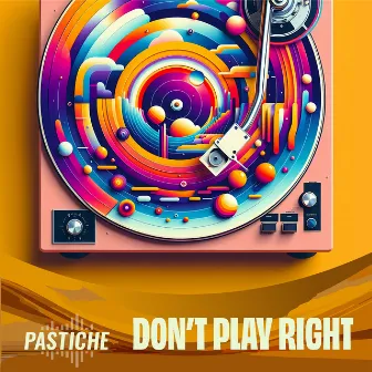 Don't Play Right by Pastiche