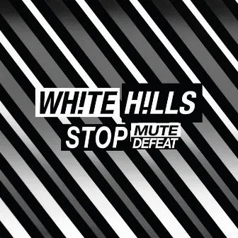 Stop Mute Defeat by White Hills