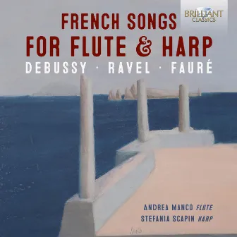 French Songs for Flute & Harp: Debussy, Ravel, Fauré by Andrea Manco